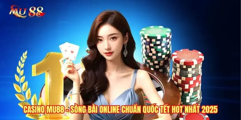 Casino MU88 - Sòng Bài Online Chuẩn Quốc Tết Hot Nhất 2025