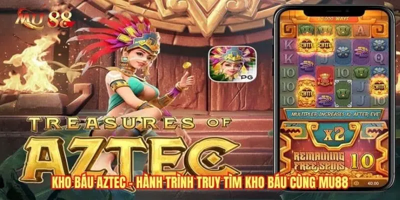 Kho Báu Aztec - Hành Trình Truy Tìm Kho Báu Cùng MU88