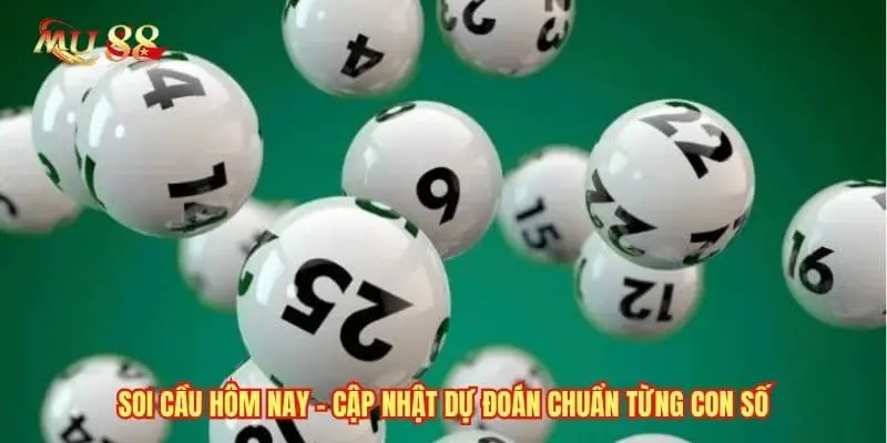 Soi Cầu Hôm Nay - Cập Nhật Dự Đoán Chuẩn Từng Con Số
