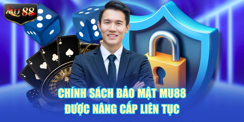 Chính sách bảo mật MU88 được nâng cấp liên tục